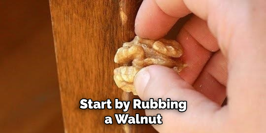 Start by Rubbing a Walnut