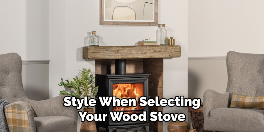 Style When Selecting Your Wood Stove