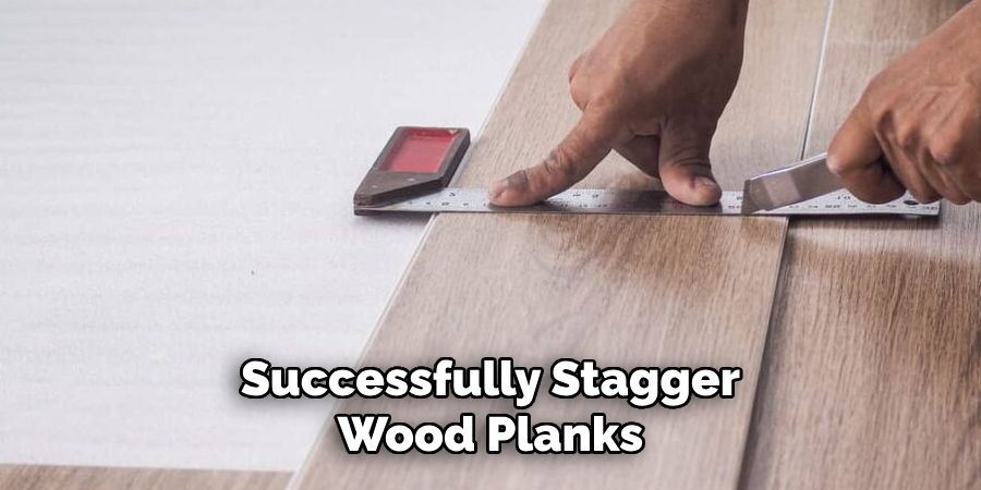 Successfully Stagger Wood Planks