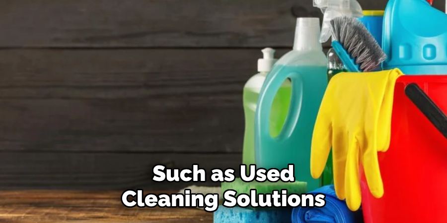 Such as Used Cleaning Solutions