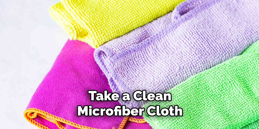 Take a Clean Microfiber Cloth