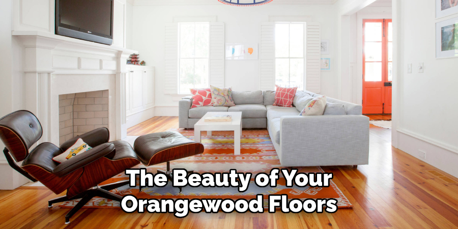 The Beauty of Your Orangewood Floors