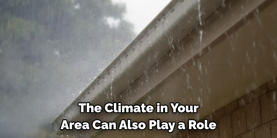 The Climate in Your Area Can Also Play a Role