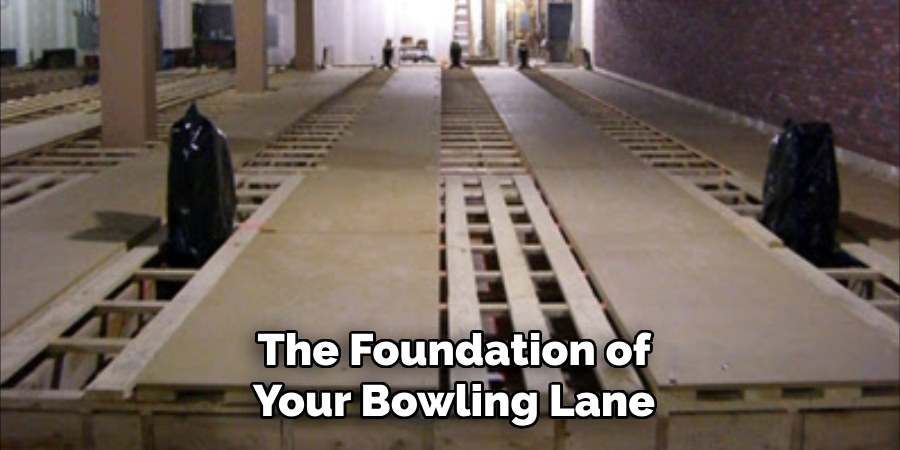 The Foundation of Your Bowling Lane