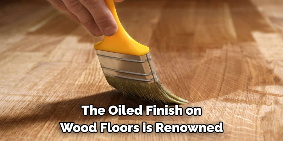 The Oiled Finish on Wood Floors is Renowned