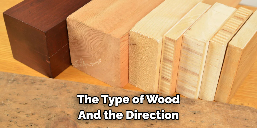 The Type of Wood And the Direction