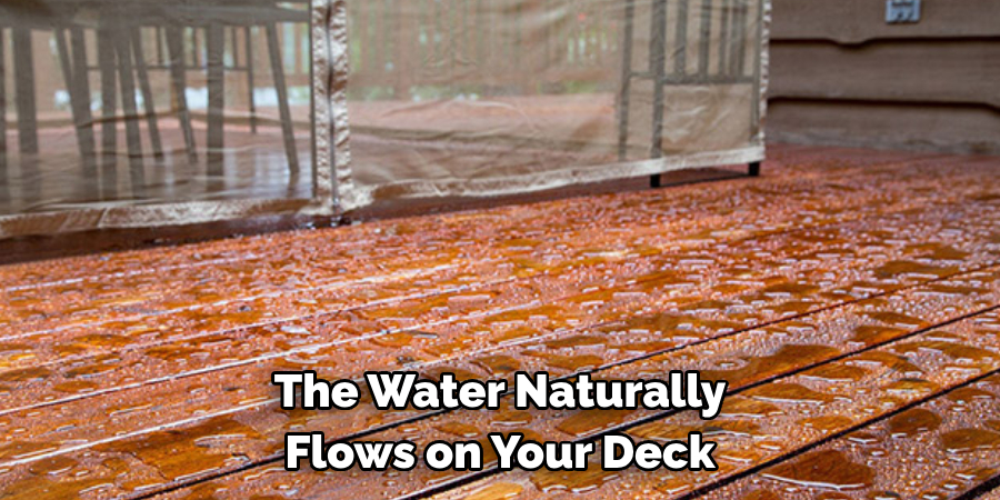 The Water Naturally Flows on Your Deck