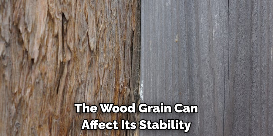 The Wood Grain Can Affect Its Stability