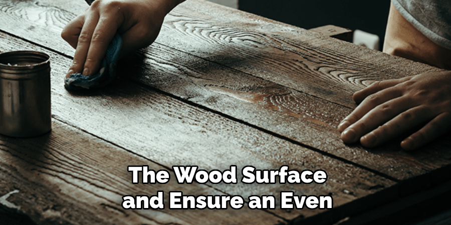 The Wood Surface and Ensure an Even