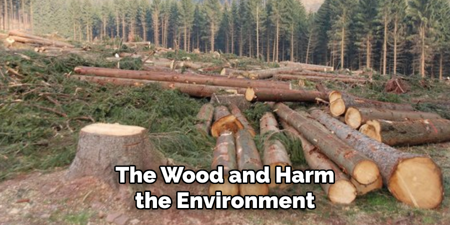 The Wood and Harm the Environment