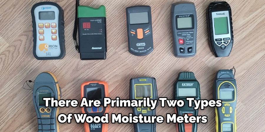 There Are Primarily Two Types Of Wood Moisture Meters