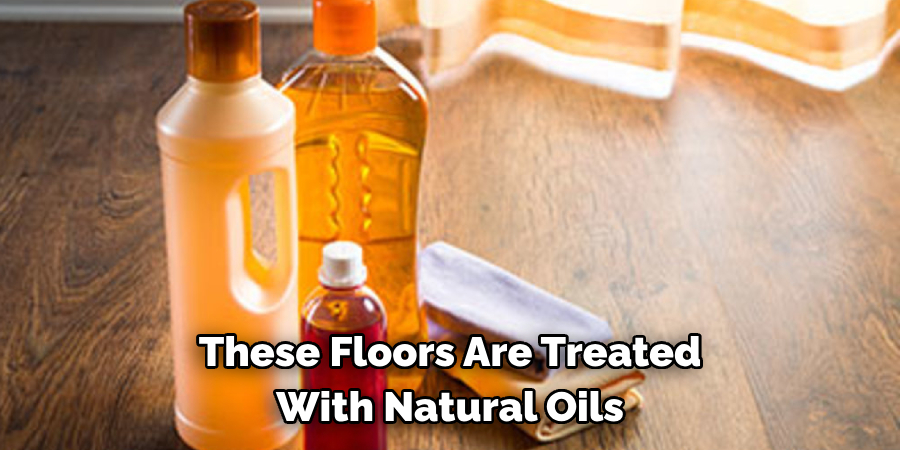 These Floors Are Treated With Natural Oils