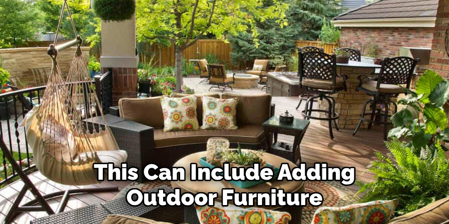 This Can Include Adding Outdoor Furniture