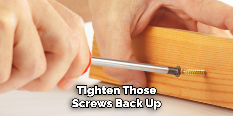 Tighten Those Screws Back Up