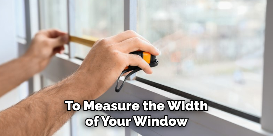 To Measure the Width of Your Window