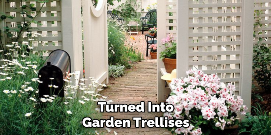 Turned Into Garden Trellises