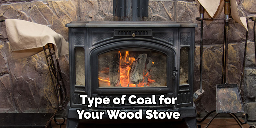 Type of Coal for Your Wood Stove