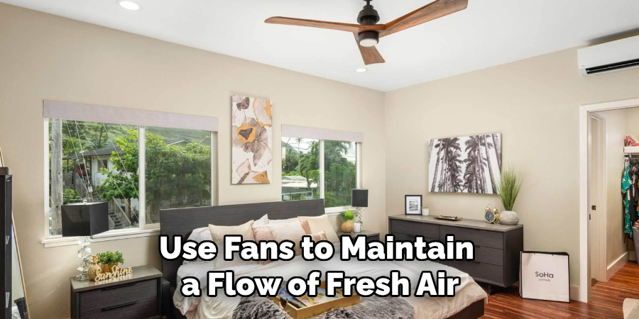 Use Fans to Maintain a Flow of Fresh Air