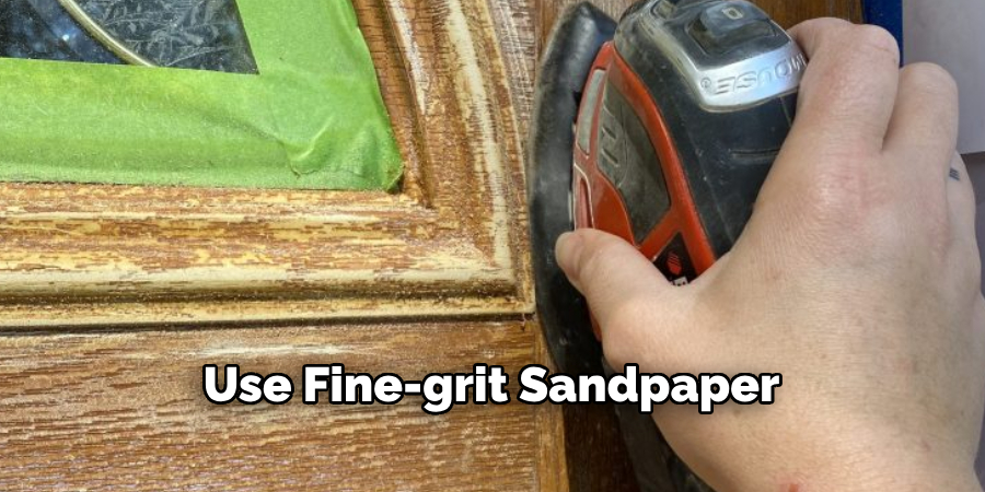 Use Fine-grit Sandpaper