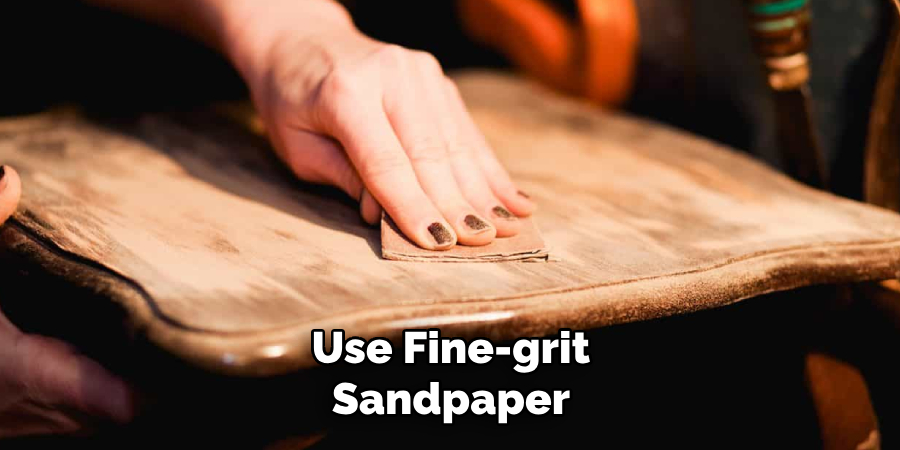 Use Fine-grit Sandpaper