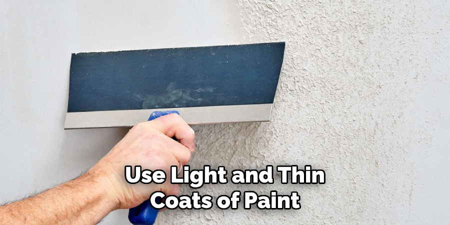 Use Light and Thin Coats of Paint