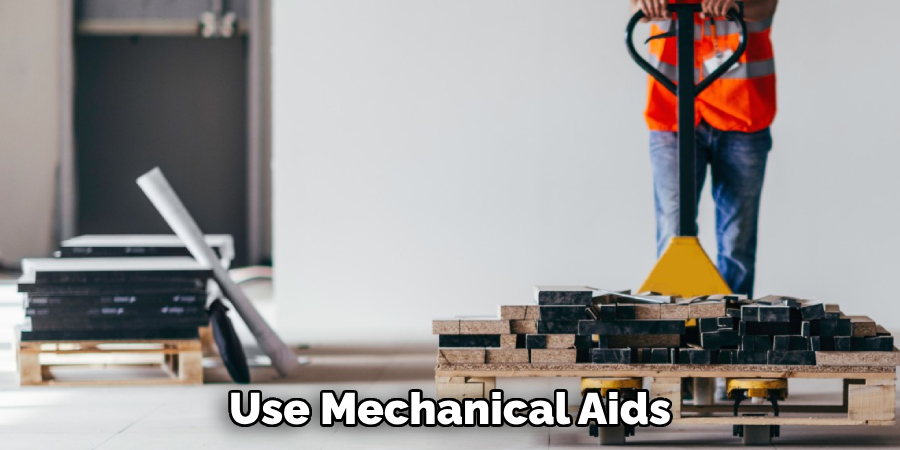 Use Mechanical Aids