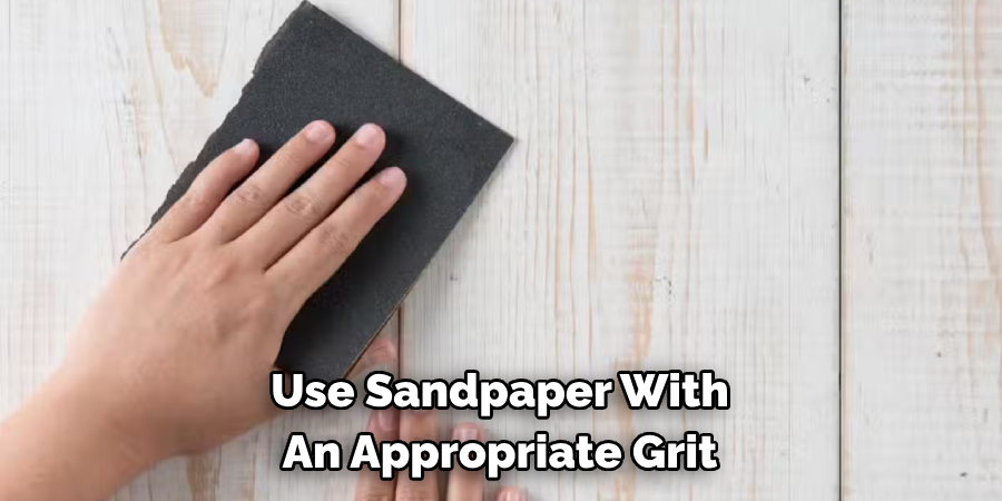 Use Sandpaper With An Appropriate Grit