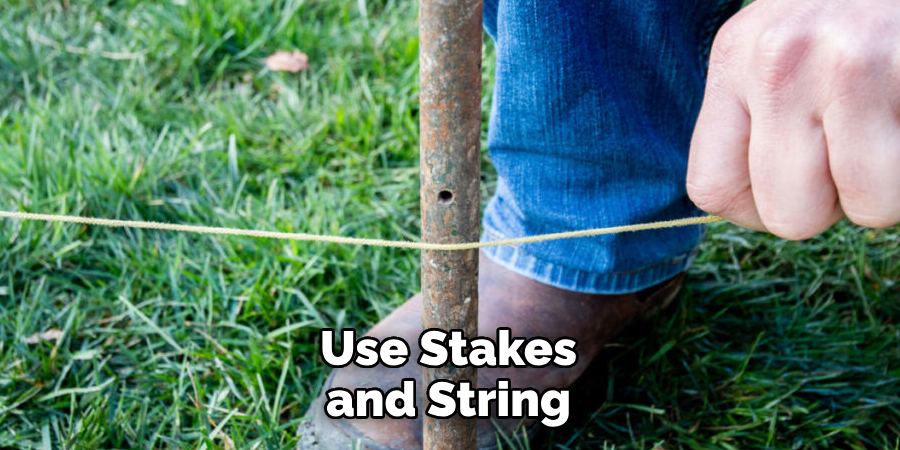 Use Stakes and String 