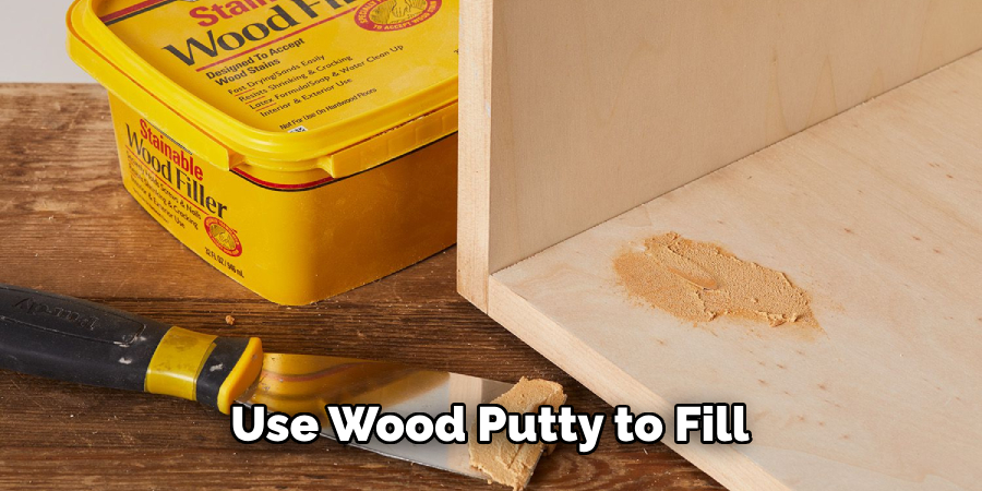 Use Wood Putty to Fill