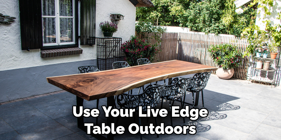 Use Your Live Edge Table Outdoors