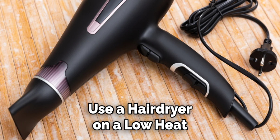 Use a Hairdryer on a Low Heat