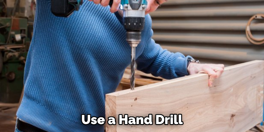 Use a Hand Drill