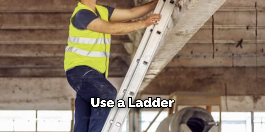 Use a Ladder