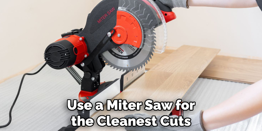 Use a Miter Saw for the Cleanest Cuts