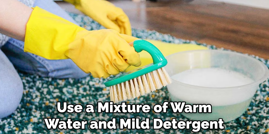 Use a Mixture of Warm Water and Mild Detergent