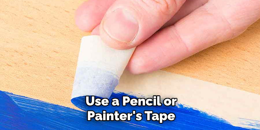 Use a Pencil or Painter's Tape