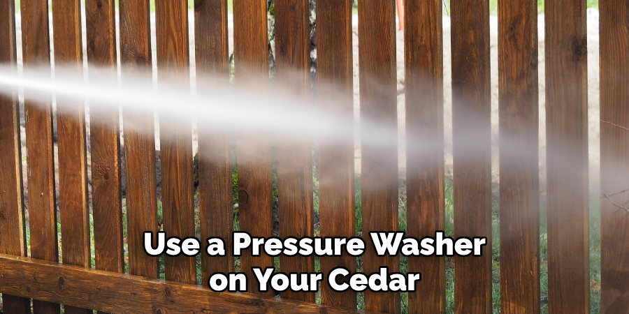 Use a Pressure Washer on Your Cedar