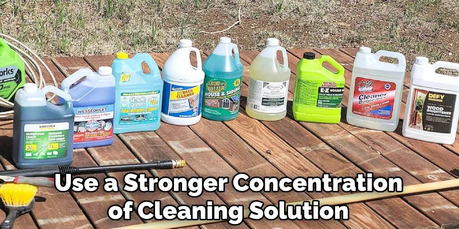 Use a Stronger Concentration of Cleaning Solution