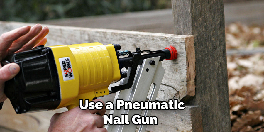 Use a Pneumatic Nail Gun