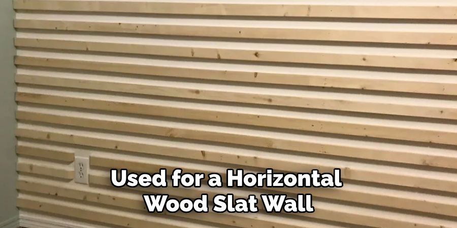 Used for a Horizontal Wood Slat Wall