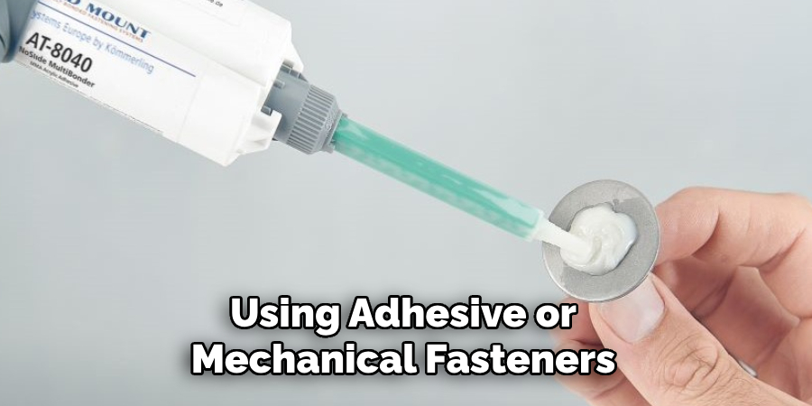 Using Adhesive or Mechanical Fasteners