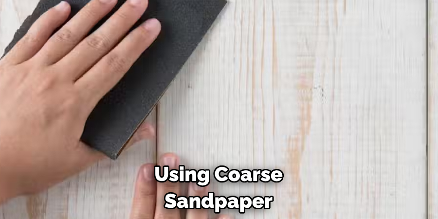 Using Coarse Sandpaper