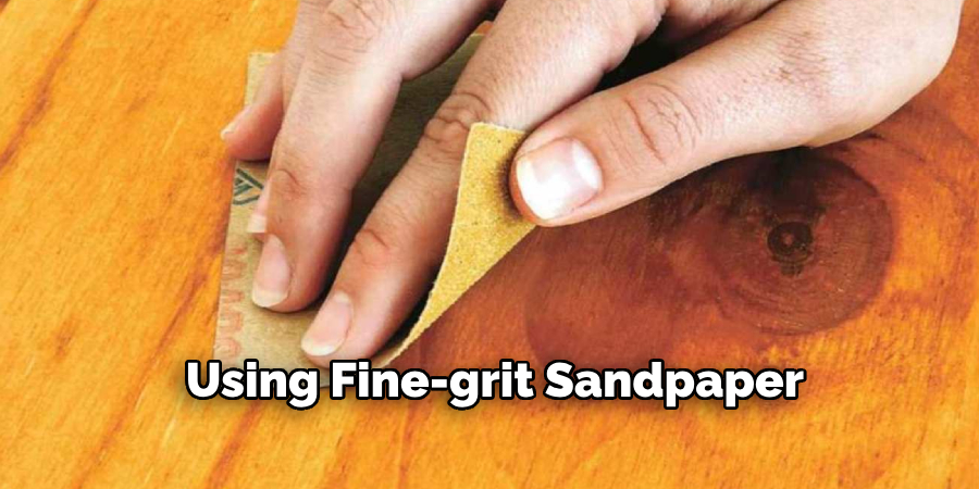 Using Fine-grit Sandpaper