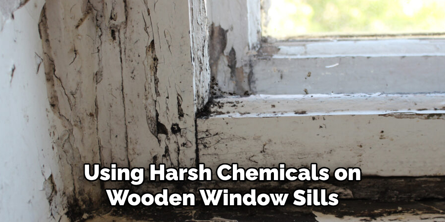 Using Harsh Chemicals on Wooden Window Sills