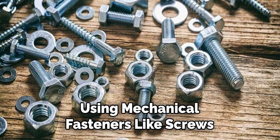 Using Mechanical Fasteners Like Screws