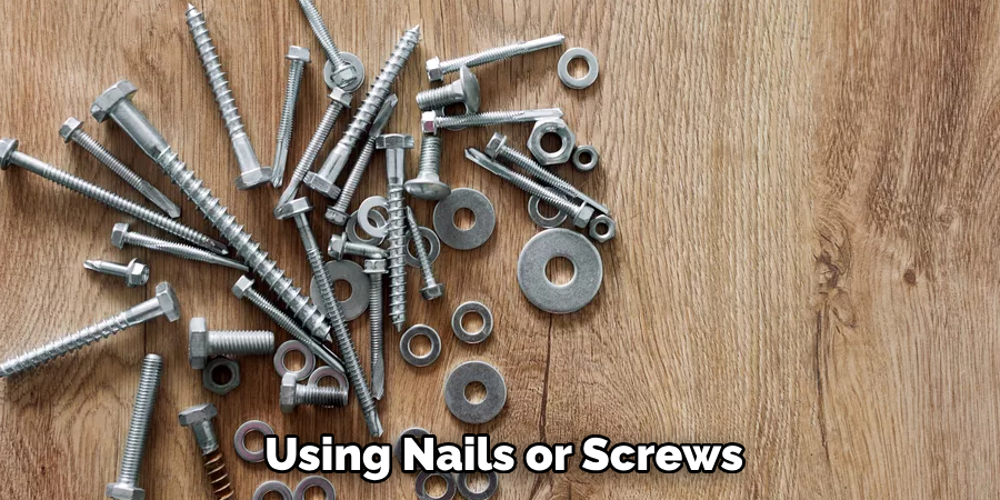 Using Nails or Screws