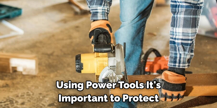 Using Power Tools It's Important to Protect