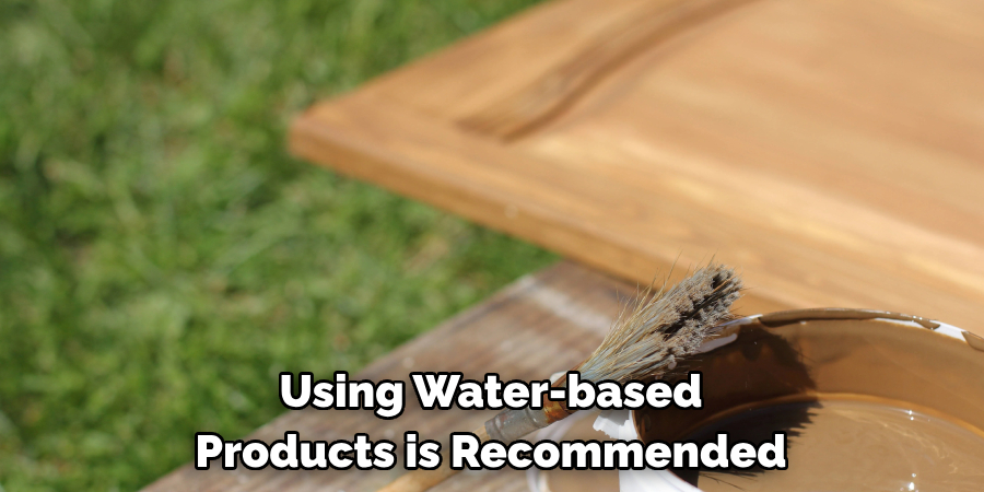 Using Water-based Products is Recommended