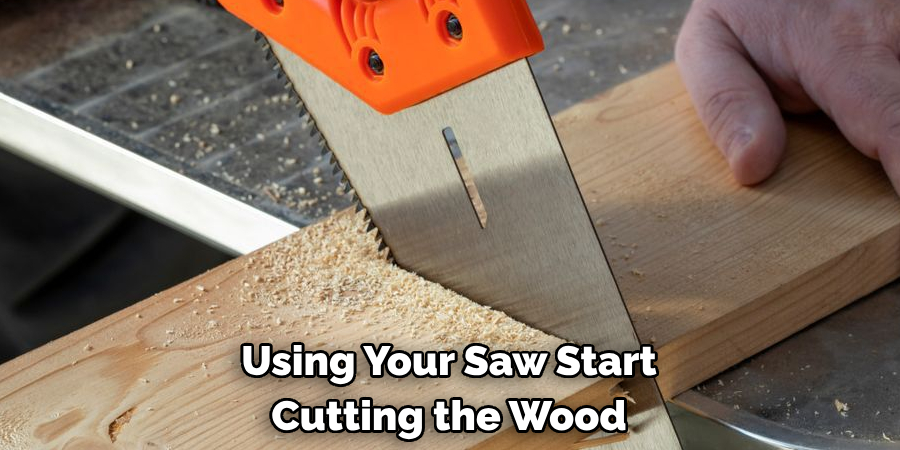 Using Your Saw Start Cutting the Wood