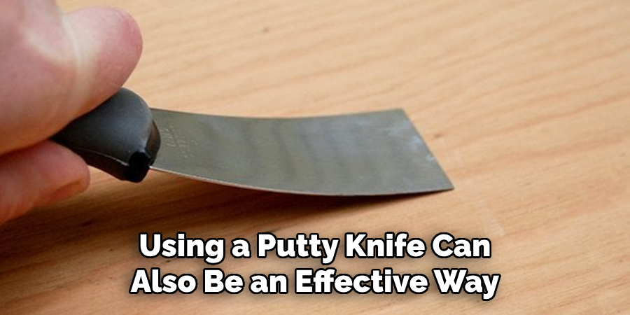 Using a Putty Knife Can Also Be an Effective Way